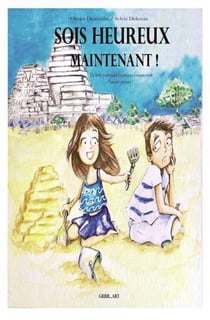 Sois heureux maintenant : Un livre pour aider les enfants à mieux vivre l'instant présent !