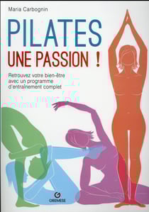 Pilates une passion - retrouvez votre bien-être avec un programme d'entraînement complet