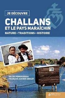 Je découvre : Challans et le pays maraîchin - nature, traditions, histoire