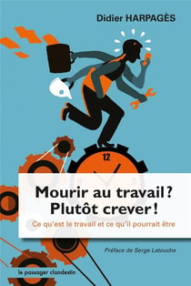 Mourir au travail ? plutôt crever ! ce qu'est le travail et ce qu'il pourrait être