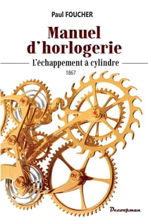 Manuel d'horlogerie : l'échappement à cylindre