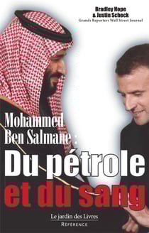Mohamed Ben Salman : du pétrole et du sang - comment MBS a pris le pouvoir et la nouvelle influence saoudienne sur le reste du monde