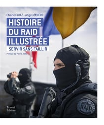 Servir sans faillir : histoire du RAID illustrée