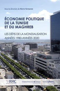 Économie politique de la Tunisie et du Maghreb : Les défis de la mondialisation - Années 1980-années 2020