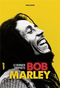 Bob Marley, le dernier prophète
