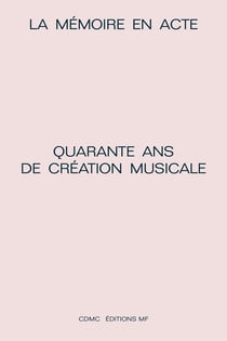 La mémoire en acte - quarante ans de création musicale