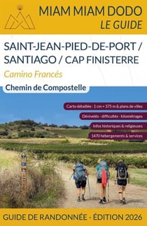 Saint-Jean-Pied-de-Port / Santiago / Cap Finisterre : Camino Francés (édition 2026)