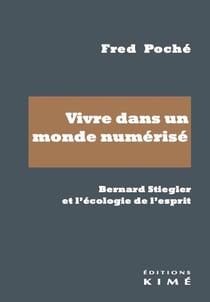 Vivre dans un monde numérisé : Bernard Stiegler et l'écologie de l'esprit