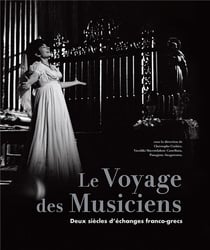 Le voyage des musiciens : un siècle d'échanges franco-grecs en image et en musique (1917-2021)