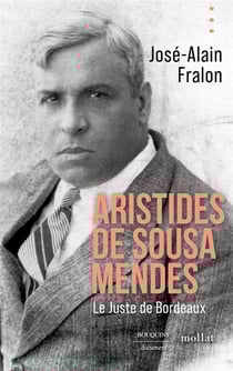 Aristides de Sousa Mendes : Le Juste de Bordeaux