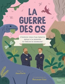 La guerre des os : L'histoire vraie d'une bataille épique à la recherche de fossiles de dinosaures !