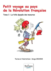Petit voyage au pays de la Révolution française Tome 1 : la folle épopée des mesures