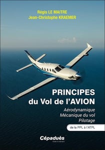 Principes du vol de l'avion : Aérodynamique Mécanique du vol Pilotage. De la PPL à l'ATPL