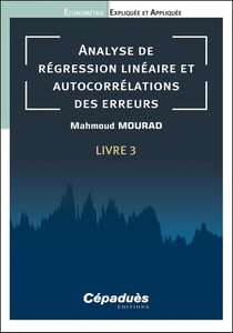 Économétrie expliquée et appliquée Tome 3 : Analyse de régression linéaire et autocorrélations des erreurs