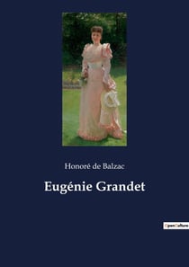 Eugénie Grandet : Les intrigues provinciales et les transitions familiales dans la France du XIXe siècle