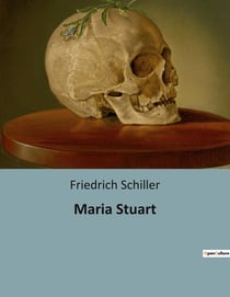 Maria Stuart : Ein Drama über Macht, Verrat und Leidenschaft im schottischen Konigshaus