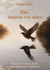 Ose, déploie tes ailes : Deux vies, deux rêves, deux parcours atypiques