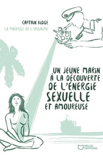 Un jeune marin à la découverte de l'énergie sexuelle et amoureuse Tome 2 : La Maîtrise de l'orgasme