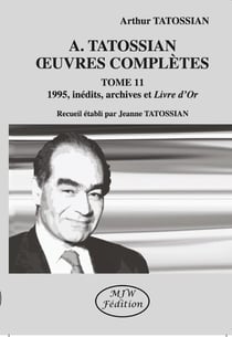 A. Tatossian Oeuvres complètes Tome 11 : 1995, inédits, archives et Livre d'Or
