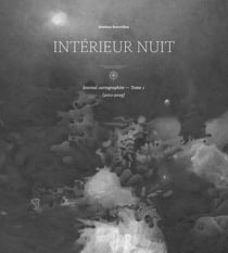 Journal cartographique Tome 1 : Intérieur nuit (2011-2019)