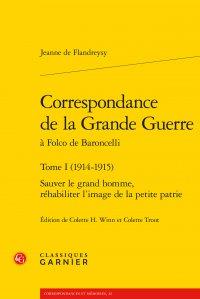 Correspondance de la Grande Guerre à Folco de Baroncelli t.1 (1914-1915) - sauver le grand homme, réhbiliter l'image de lla petite patrie
