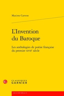 L'invention du baroque : les anthologies de poésie française du premier xviie siècle