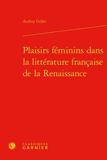 Plaisirs féminins dans la littérature française de la renaissance