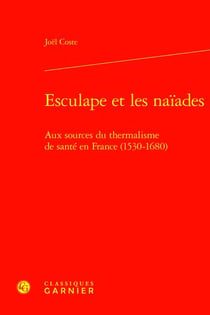 Esculape et les Naïades : aux sources du thermalisme de santé en France (1530-1680)