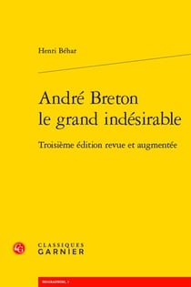 André Breton le grand indésirable (3e édition)