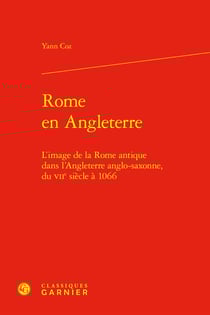 Rome en Angleterre : L'image de la Rome antique dans l'Angleterre anglo-saxonne, du VIIe siècle à 1066
