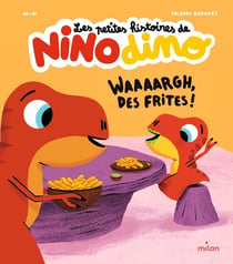 Les petites histoires de Nino Dino : Waaaargh, des frites !