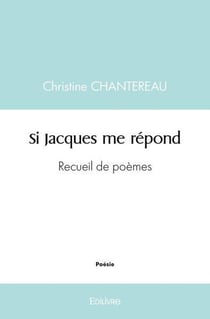 Si Jacques me répond : Recueil de poèmes
