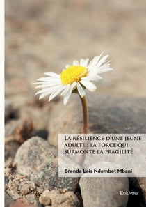 La résilience d'une jeune adulte : la force qui surmonte la fragilité