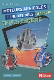 Moteurs agricoles et industriels de nos anciens Tome 2 : 1860-1960