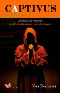 Captivus - Guillaume de Nogaret, un Montpelliérain au coeur du pouvoir