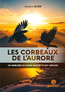 Les corbeaux de l'aurore : un emblème du nord ancien (V-XIVe siècles)