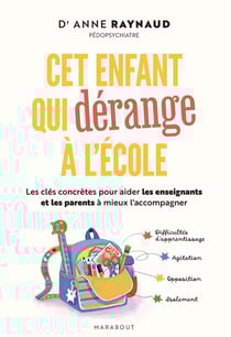 Cet enfant qui dérange à l'école : Les clés concrètes pour aider les enseignants et les parents à mieux l'accompagner