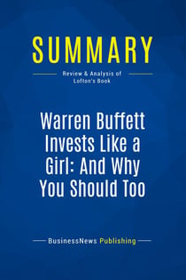 Summary: Warren Buffett Invests Like a Girl: And Why You Should Too : Review and Analysis of Lofton's Book