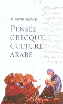 Pensee grecque, culture arabe - le mouvement de traduction greco-arabe a bagdad et la societe abbass