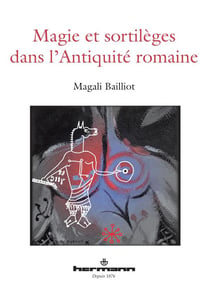 Magie et sortilèges dans l'antiquité romaine