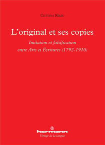 L'original et ses copies : Imitation et falsification entre arts et écritures : 1792-1910