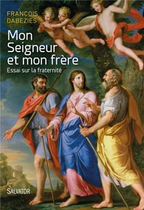 Mon seigneur et mon frère - essai sur la fraternité