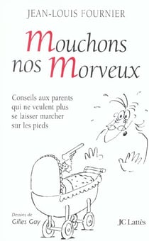 Mouchons nos morveux - conseils aux parents qui ne veulent plus se laisser marcher sur les pieds par leurs enfants