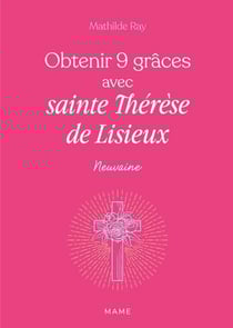 Obtenir 9 grâces avec sainte Thérèse de Lisieux