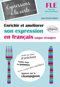 FLE. Expressions à la carte. Enrichir et améliorer son expression en français langue étrangère. Niveau intermédiaire (Français Langue Etrangère)