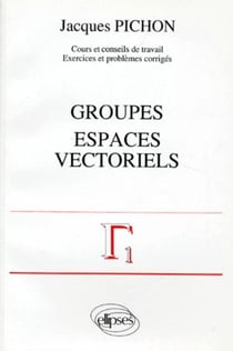 Groupes - Espaces vectoriels