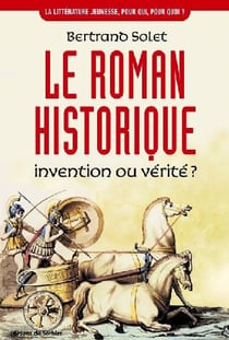 Le roman historique, invention ou vérité ?