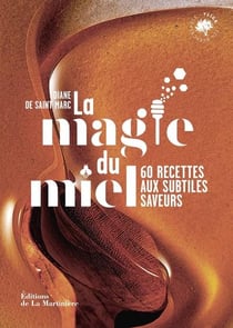 La magie du miel : 60 recettes aux subtiles saveurs
