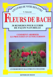 Les fleurs de bach : 38 remedes pour guerir de facon naturelle
