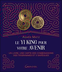 Le Yi king pour votre avenir : Un livre, une carte des combinaisons des trigrammes et 3 sapèques
